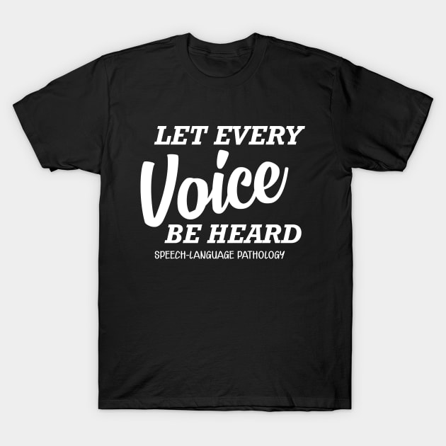 Speech Language Pathology - let every voice be heard T-Shirt by KC Happy Shop
